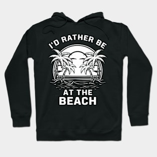 I'd rather be at the beach Hoodie